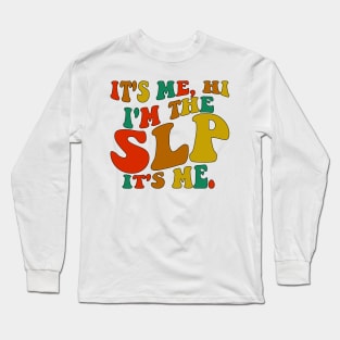 It's Me Hi I'm The SLP It's Me Long Sleeve T-Shirt